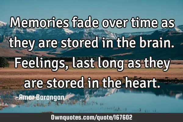 Memories Fade Over Time As They Are Stored In The Brain F Ownquotes Com