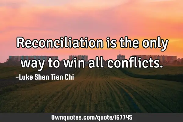 Reconciliation is the only way to win all
