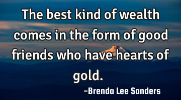 The best kind of wealth comes in the form of good friends who have hearts of gold.❤️