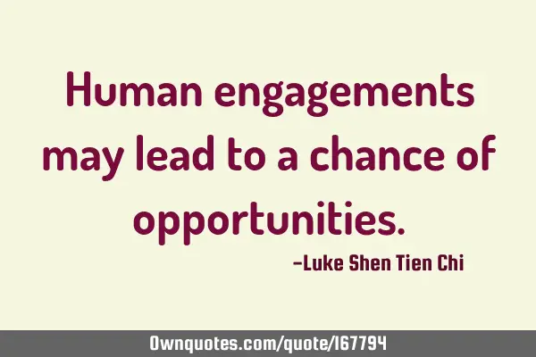 Human engagements may lead to a chance of