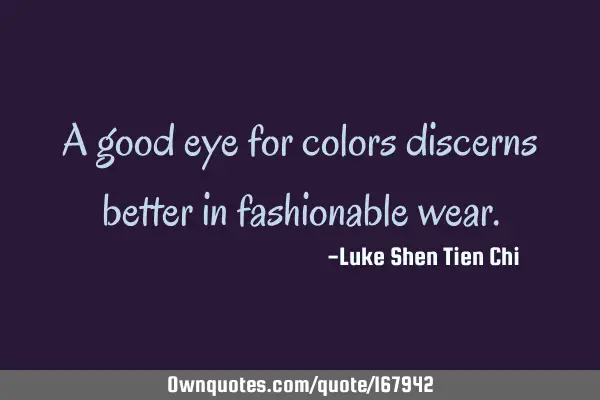 A good eye for colors discerns better in fashionable