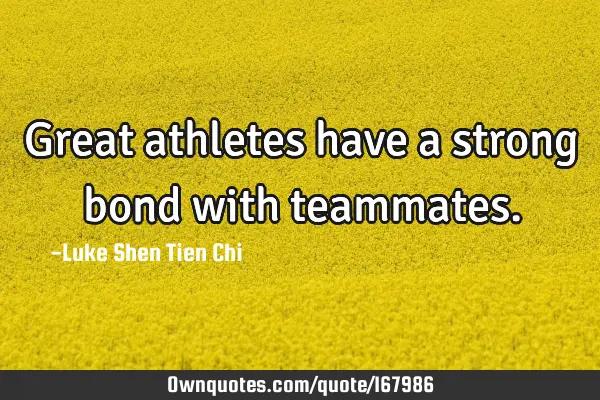 Great athletes have a strong bond with