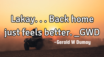 Lakay...back home just feels better._GWD