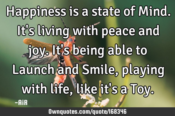 Happiness is a state of Mind. It