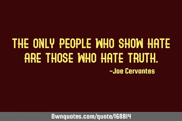 The only people who show hate are those who hate