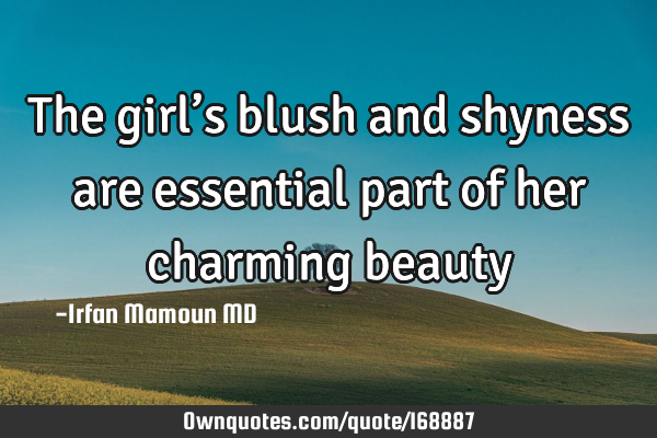 The girl’s blush and shyness are essential part of her charming