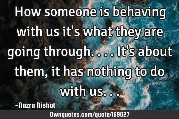 How someone is behaving with us it