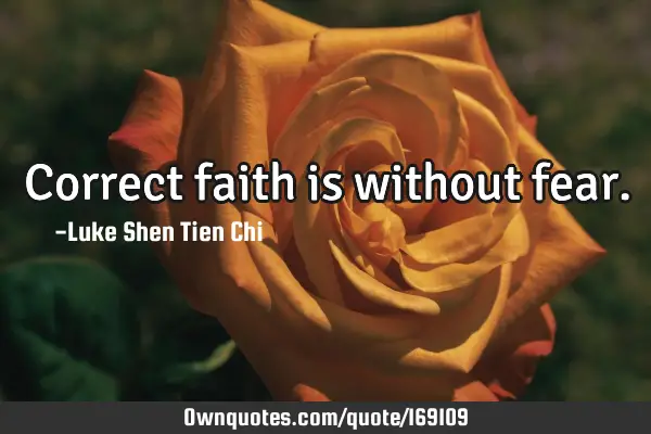 Correct faith is without