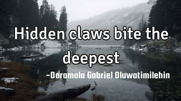 Hidden claws bite the deepest