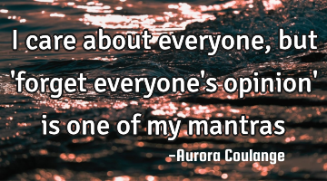 I care about everyone, but 