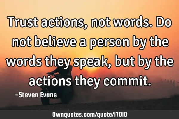 trust-actions-not-words-do-not-believe-a-person-by-the-words