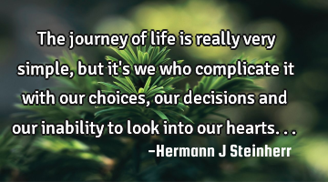 The journey of life is really very simple, but it