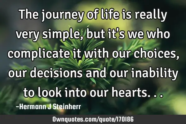 The journey of life is really very simple, but it