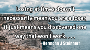 Losing at times doesn