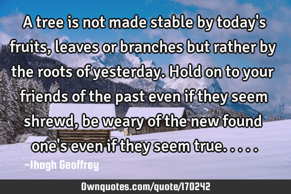 A tree is not made stable by today