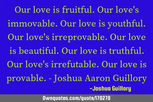 Our love is fruitful. Our love