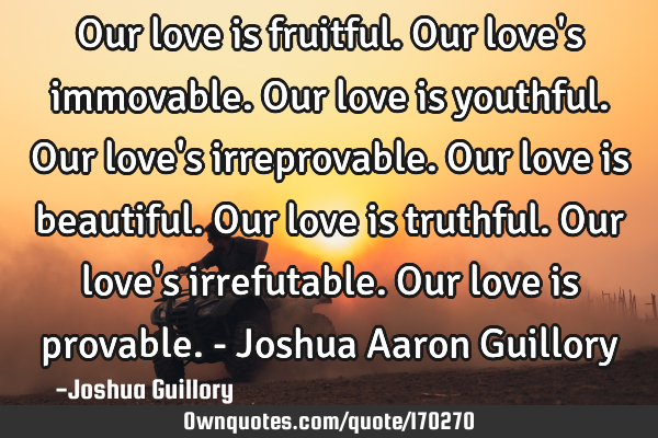 Our love is fruitful. Our love