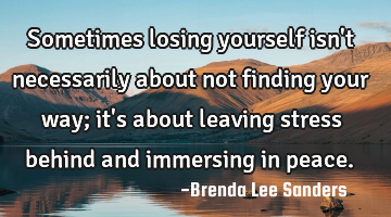 Sometimes losing yourself isn