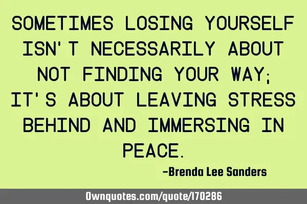 Sometimes losing yourself isn
