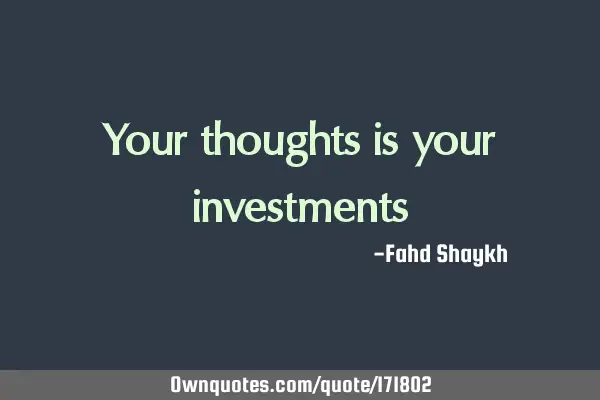 Your thoughts is your