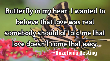 Butterfly in my heart i wanted to believe that love was real somebody should of told me that love