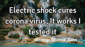 Electric shock cures corona virus, It works I tested it