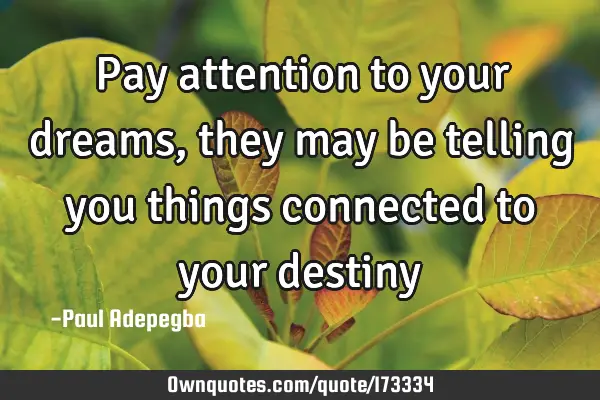 Pay attention to your dreams, they may be telling you things connected to your