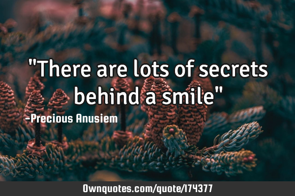 "There are lots of secrets behind a smile"