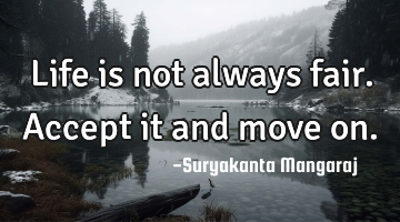 Life is not always fair. Accept it and move on.