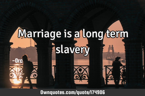 Marriage is a long term