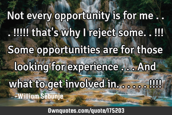 Not every opportunity is for me ...!!!!! that
