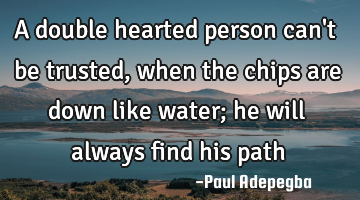 A double hearted person can
