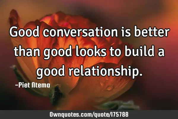 Good conversation is better than good looks to build a good