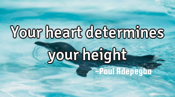 Your heart determines your height