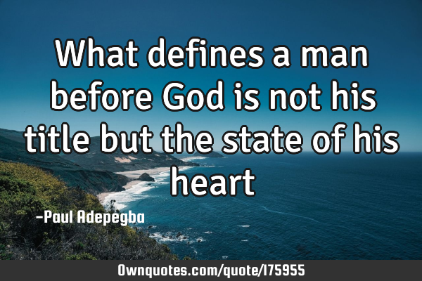 What defines a man before God is not his title but the state of his