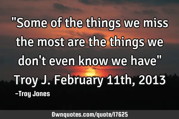 "Some of the things we miss the most are the things we don