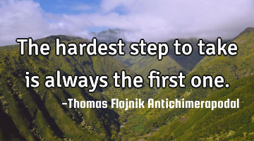 The hardest step to take is always the first one.