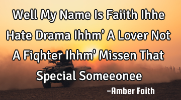 Well My Name Is Faiith Ihhe Hate Drama Ihhm