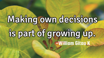 Making own decisions is part of growing up.