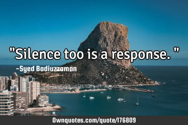 "Silence too is a response."
