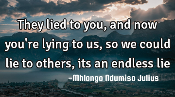 They lied to you, and now you