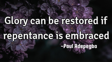 Glory can be restored if repentance is embraced