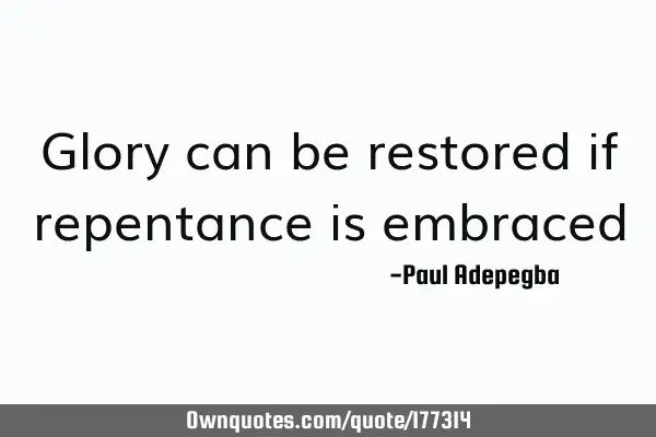 Glory can be restored if repentance is