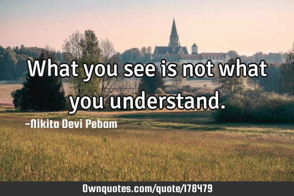 What you see is not what you