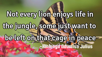 Not every lion enjoys life in the jungle, some just want to be left on that cage in peace