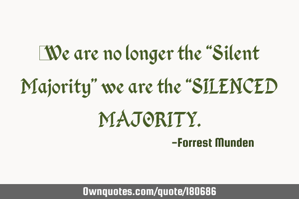 ‪We are no longer the “Silent Majority” we are the “SILENCED MAJORITY