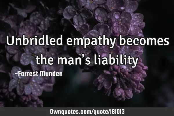 Unbridled empathy becomes the man’s