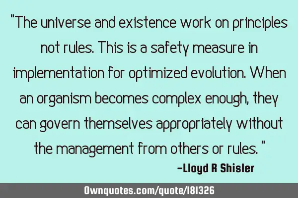 "The universe and existence work on principles not rules. This is a safety measure in