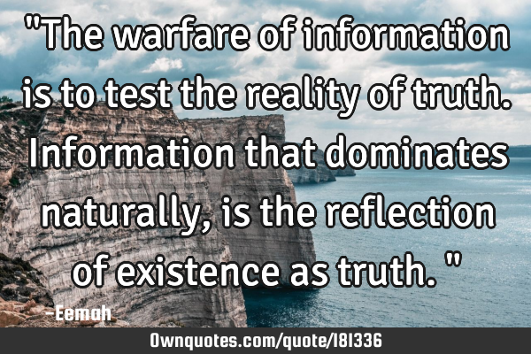 "The warfare of information is to test the reality of truth. Information that dominates naturally,