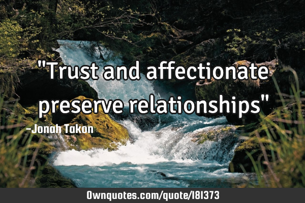 "Trust and affectionate preserve relationships"